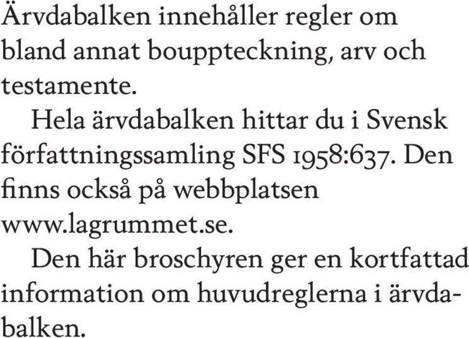 Hela ärvdabalken hittar du i Svensk författningssamling SFS 1958:637.