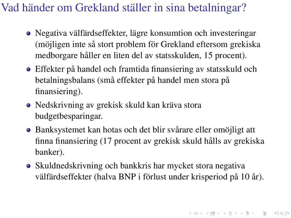 15 procent). Effekter på handel och framtida finansiering av statsskuld och betalningsbalans (små effekter på handel men stora på finansiering).