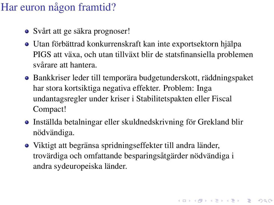 Bankkriser leder till temporära budgetunderskott, räddningspaket har stora kortsiktiga negativa effekter.