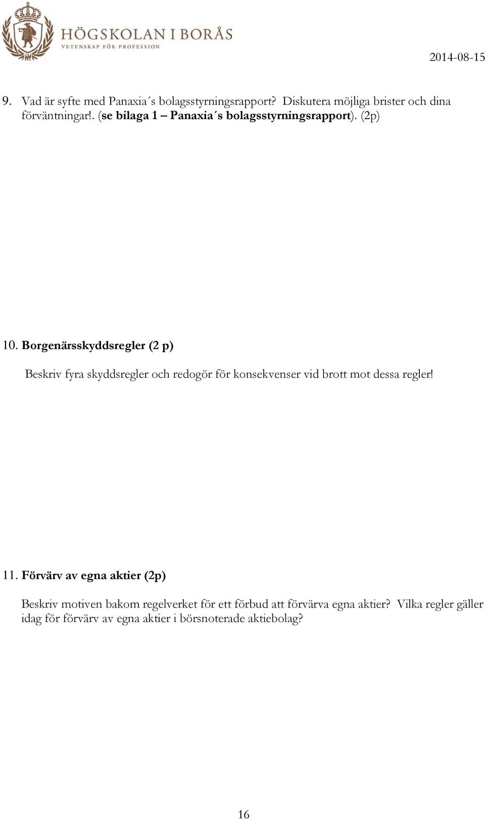 Borgenärsskyddsregler (2 p) Beskriv fyra skyddsregler och redogör för konsekvenser vid brott mot dessa regler! 11.