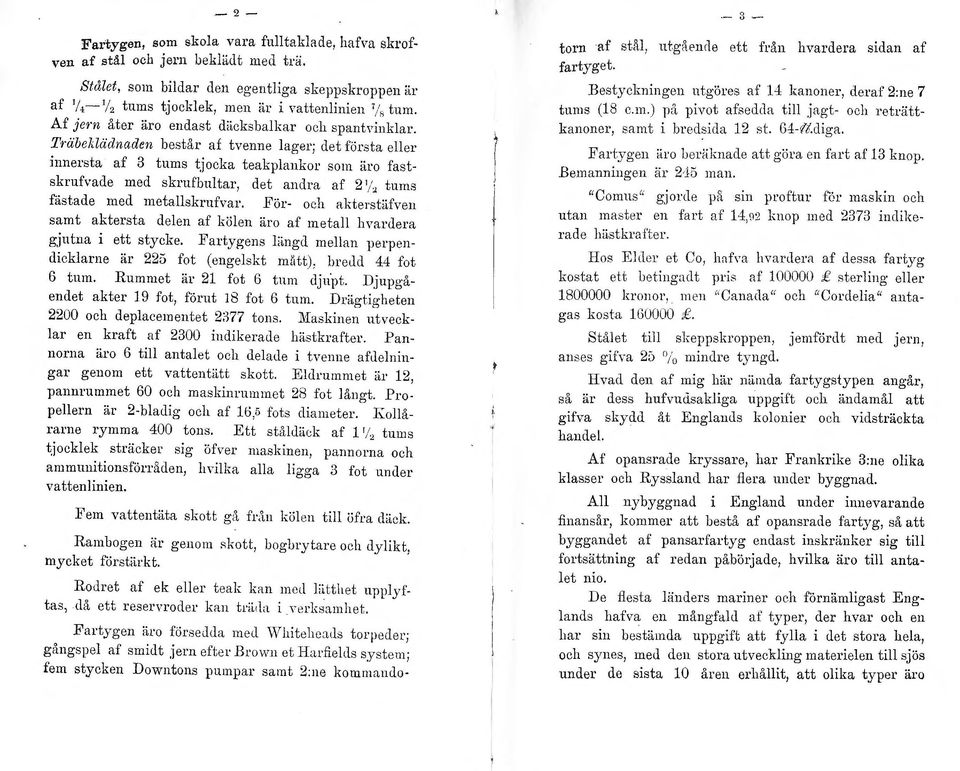 Träbekädnaden består af tvenne ager; det första eer innersta af 3 tums tjocka teakpankor som ~iro fastskrufvade med skrufbutar, det andra af 2 1, ~ tums fästade med metaskrufvar.