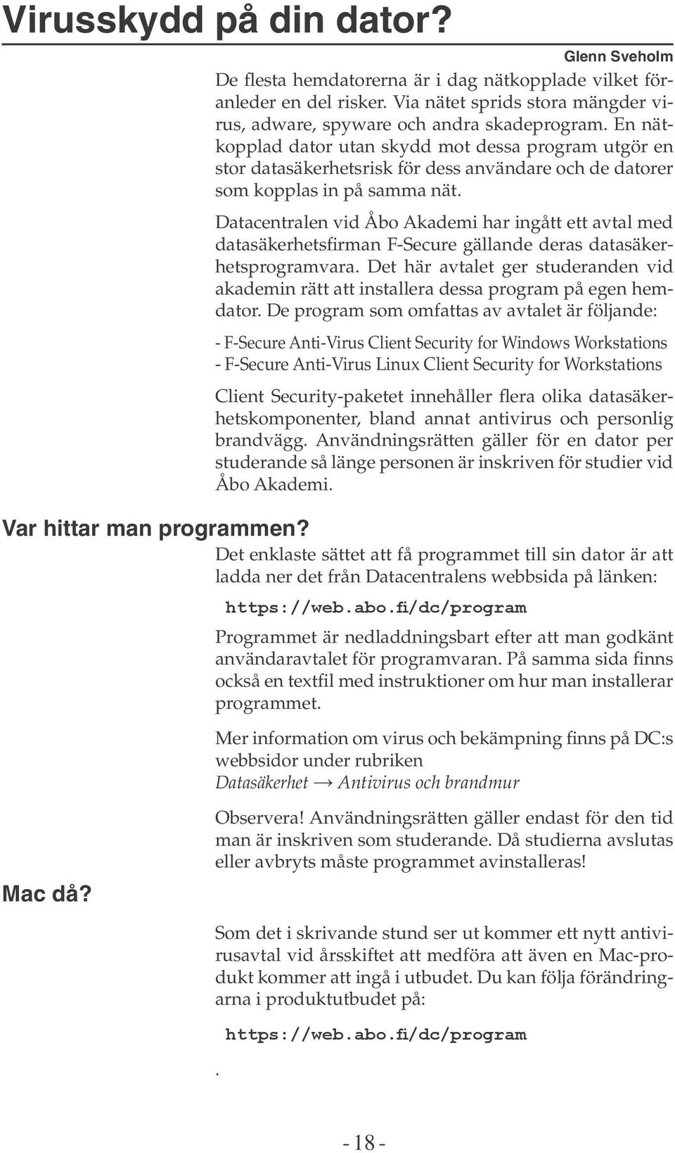 Datacentralen vid Åbo Akademi har ingått ett avtal med datasäkerhetsfirman F-Secure gällande deras datasäkerhetsprogramvara.