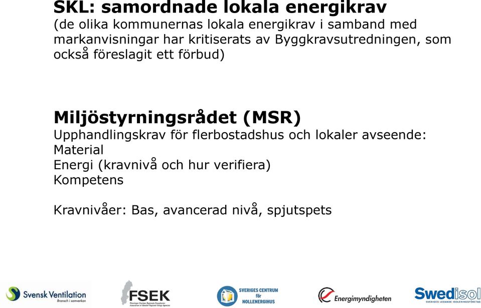 Miljöstyrningsrådet (MSR) Upphandlingskrav för flerbostadshus och lokaler avseende: