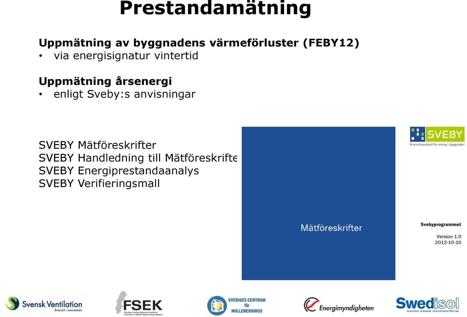 enligt Sveby:s anvisningar SVEBY Mätföreskrifter SVEBY