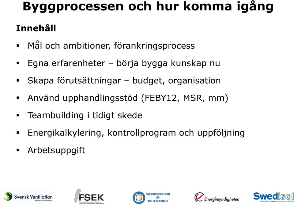 förutsättningar budget, organisation Använd upphandlingsstöd (FEBY12, MSR,