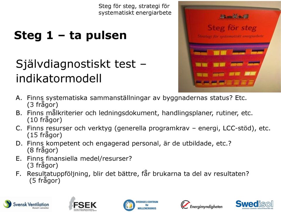 Finns målkriterier och ledningsdokument, handlingsplaner, rutiner, etc. (10 frågor) C.