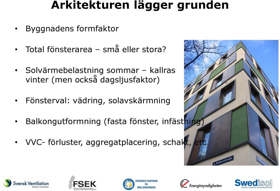 Solvärmebelastning sommar kallras vinter (men också dagsljusfaktor)