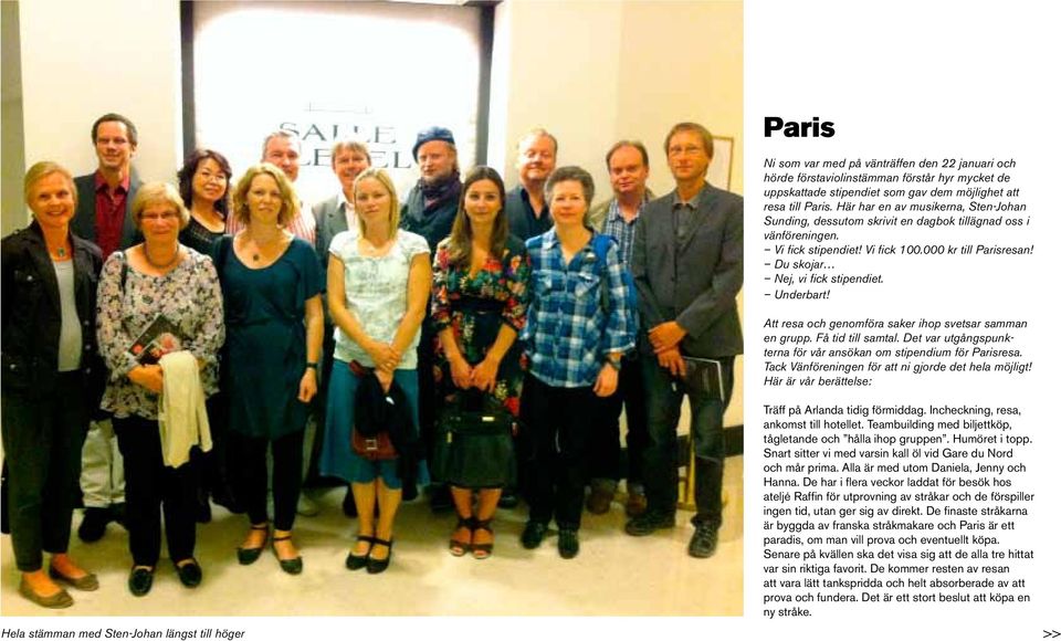 Underbart! Att resa och genomföra saker ihop svetsar samman en grupp. Få tid till samtal. Det var utgångspunkterna för vår ansökan om stipendium för Parisresa.