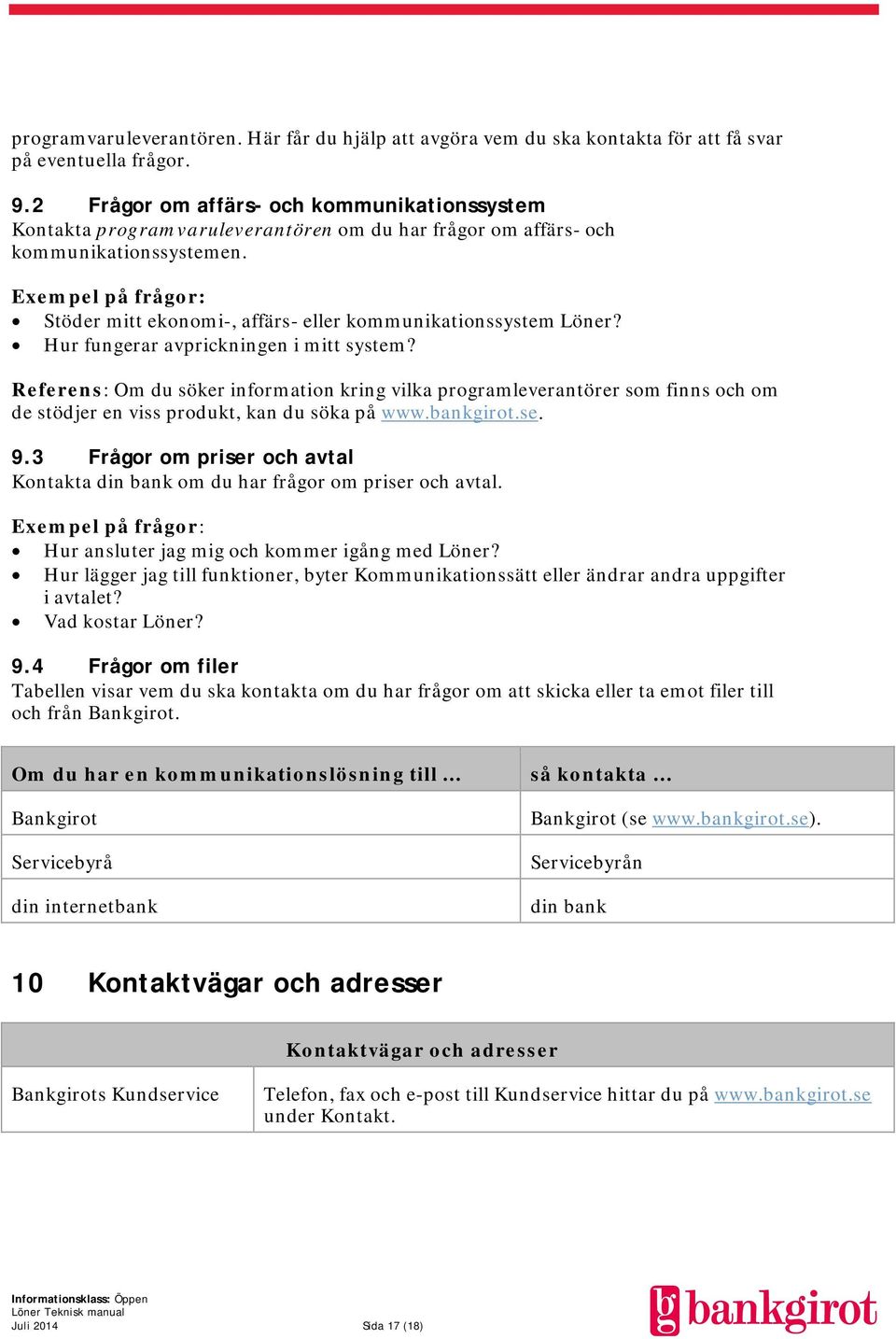 Exempel på frågor: Stöder mitt ekonomi-, affärs- eller kommunikationssystem Löner? Hur fungerar avprickningen i mitt system?
