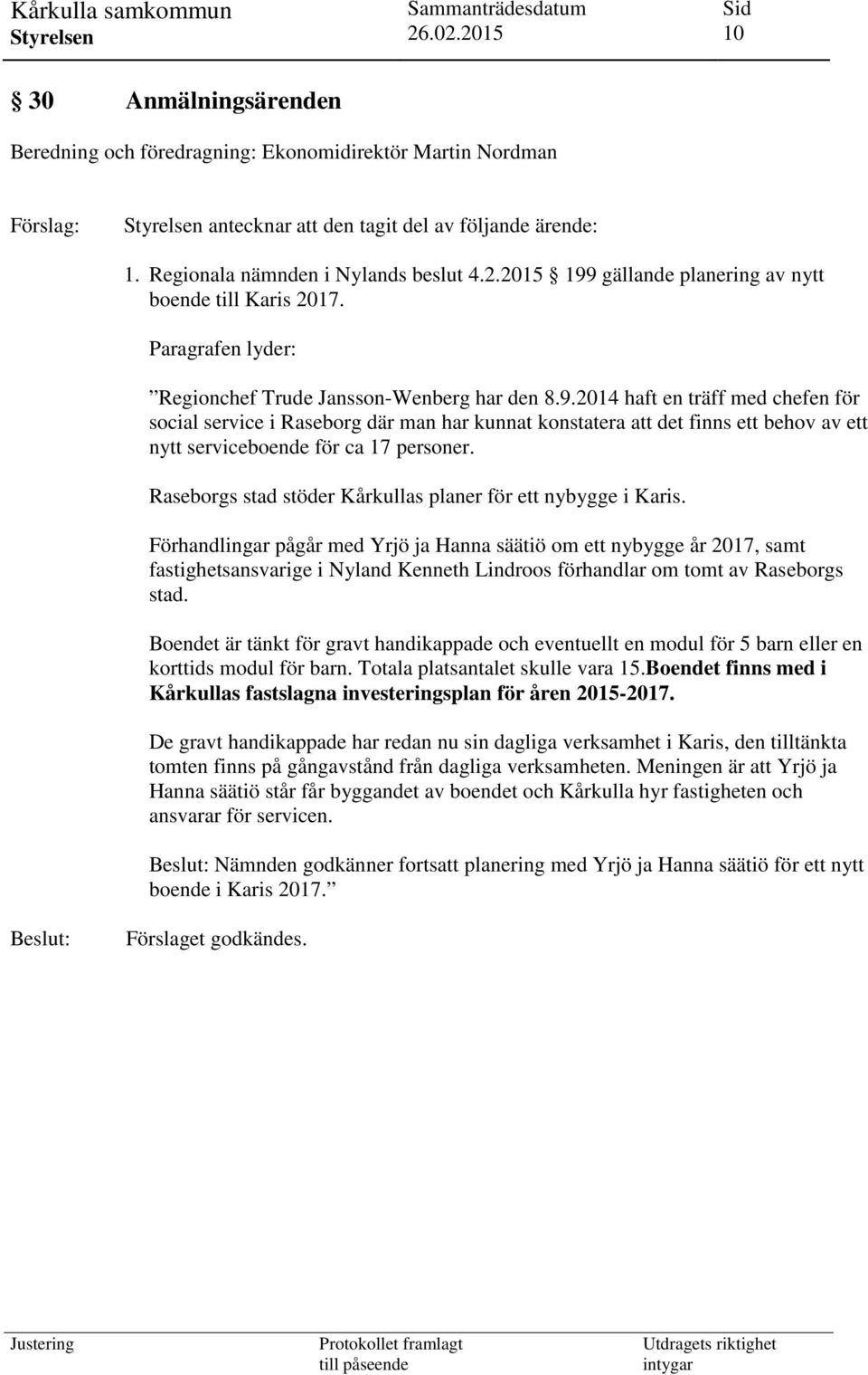 Raseborgs stad stöder Kårkullas planer för ett nybygge i Karis.