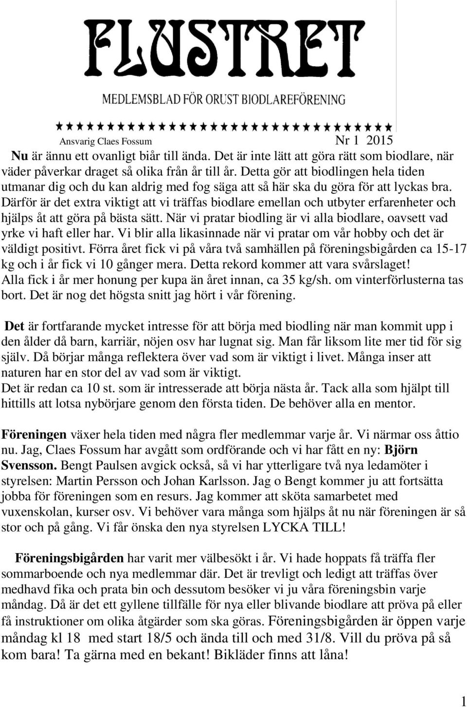 Därför är det extra viktigt att vi träffas biodlare emellan och utbyter erfarenheter och hjälps åt att göra på bästa sätt.