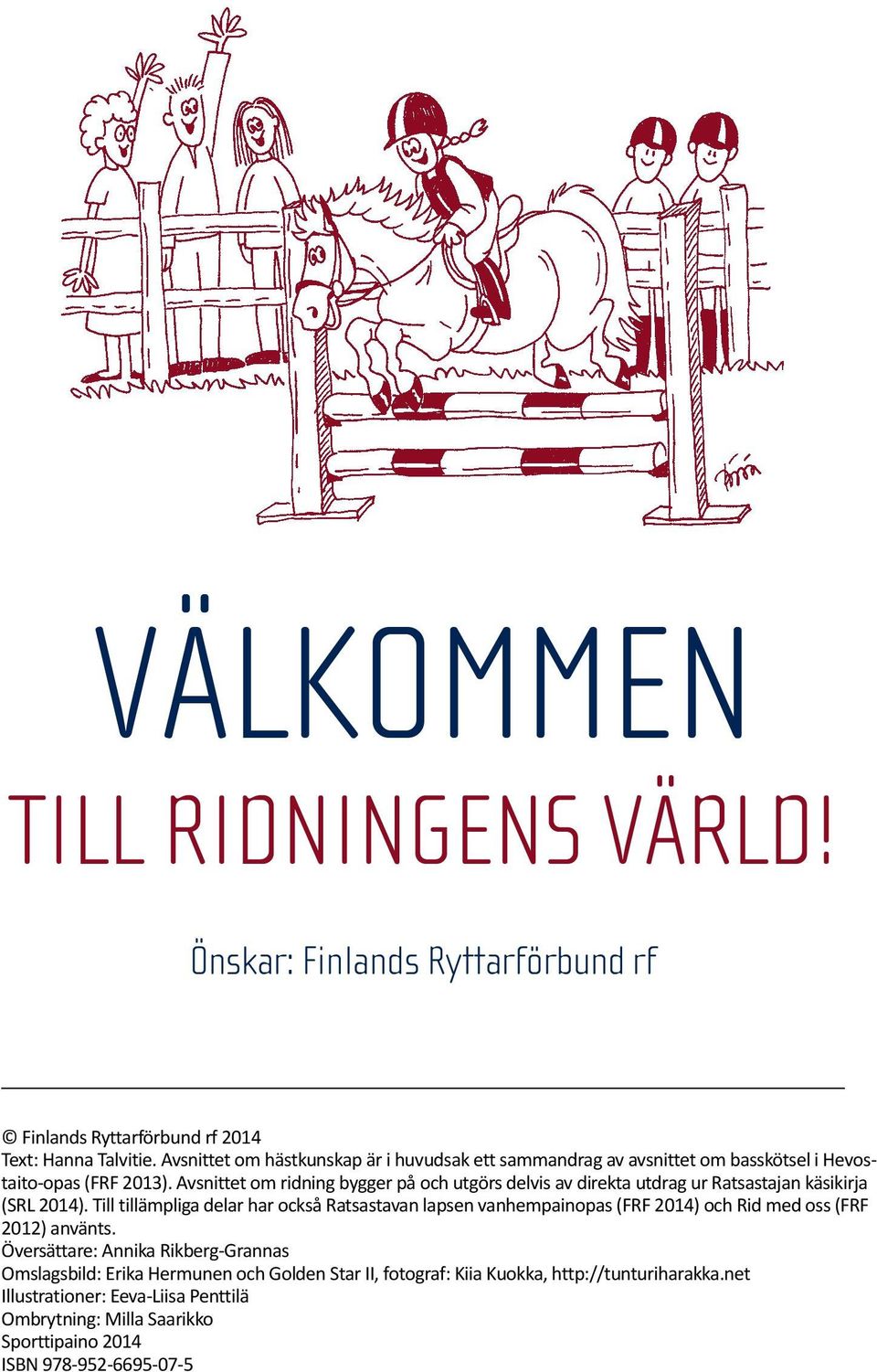 Avsnittet om ridning bygger på och utgörs delvis av direkta utdrag ur Ratsastajan käsikirja (SRL 2014).