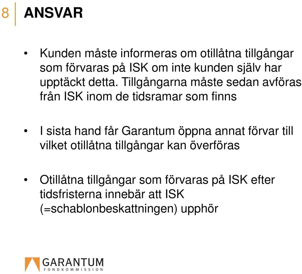 Tillgångarna måste sedan avföras från ISK inom de tidsramar som finns I sista hand får Garantum