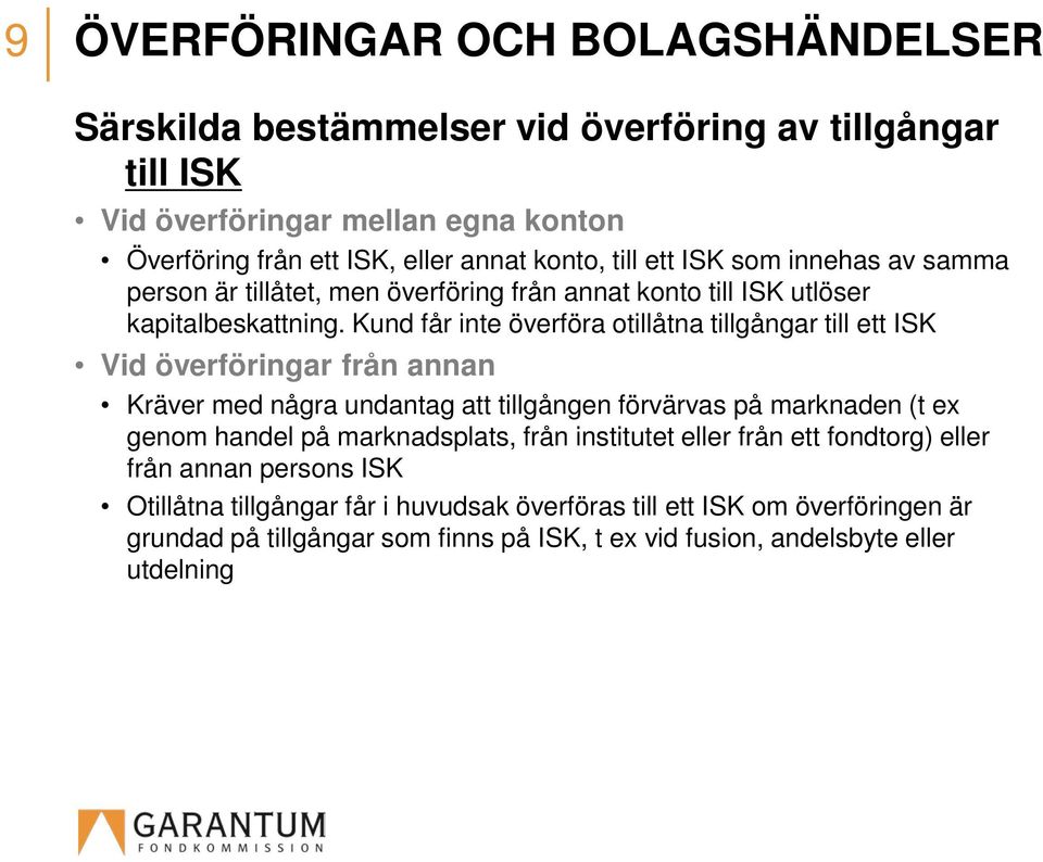 Kund får inte överföra otillåtna tillgångar till ett ISK Vid överföringar från annan Kräver med några undantag att tillgången förvärvas på marknaden (t ex genom handel på