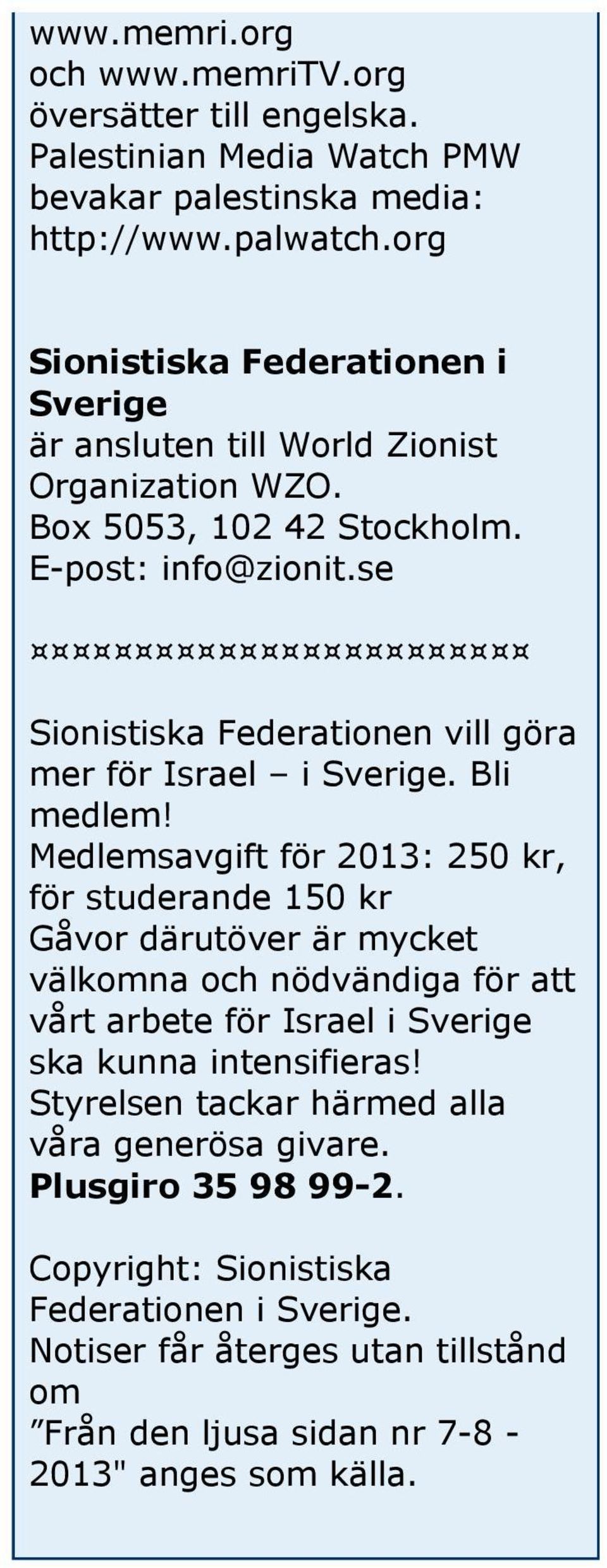 se Sionistiska Federationen vill göra mer för Israel i Sverige. Bli medlem!