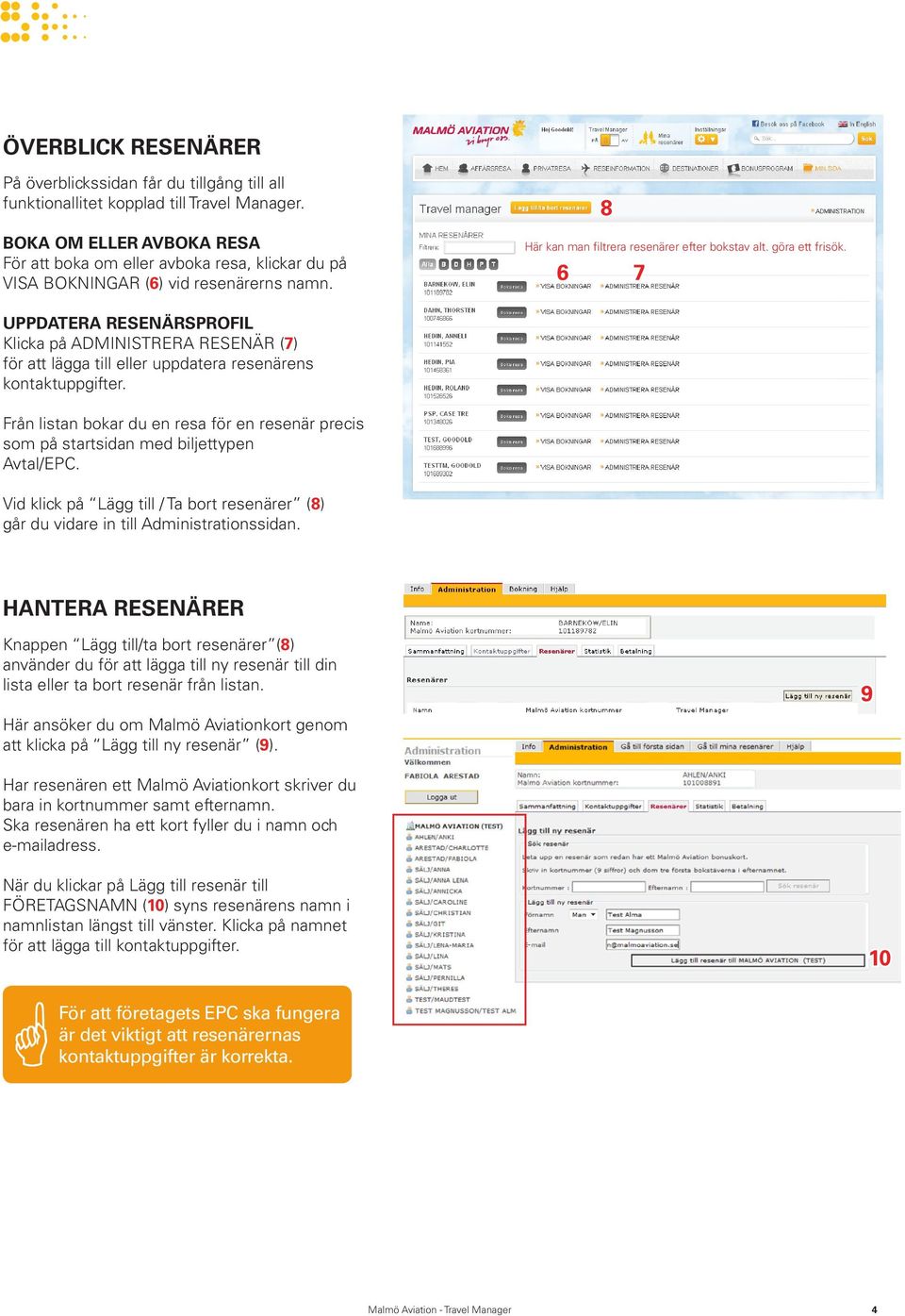 6 7 UPPDATERA RESENÄRSPROFIL Klicka på ADMINISTRERA RESENÄR (7) för att lägga till eller uppdatera resenärens kontaktuppgifter.