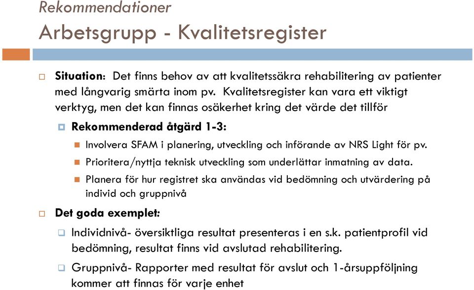 för pv. Prioritera/nyttja i teknisk k utveckling som underlättar inmatning i av data.