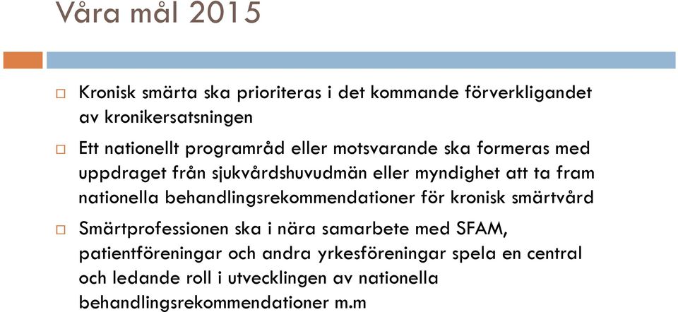 behandlingsrekommendationer för kronisk smärtvård Smärtprofessionen ska i nära samarbete med SFAM, patientföreningar