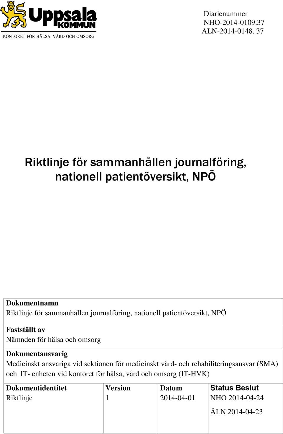 journalföring, nationell patientöversikt, NPÖ Fastställt av Nämnden för hälsa och omsorg Dokumentansvarig Medicinskt ansvariga