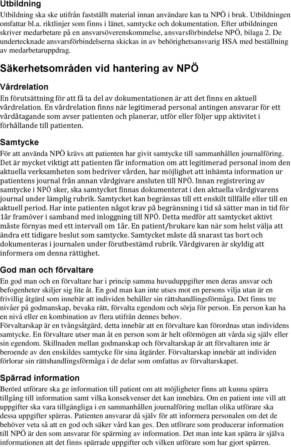 De undertecknade ansvarsförbindelserna skickas in av behörighetsansvarig HSA med beställning av medarbetaruppdrag.