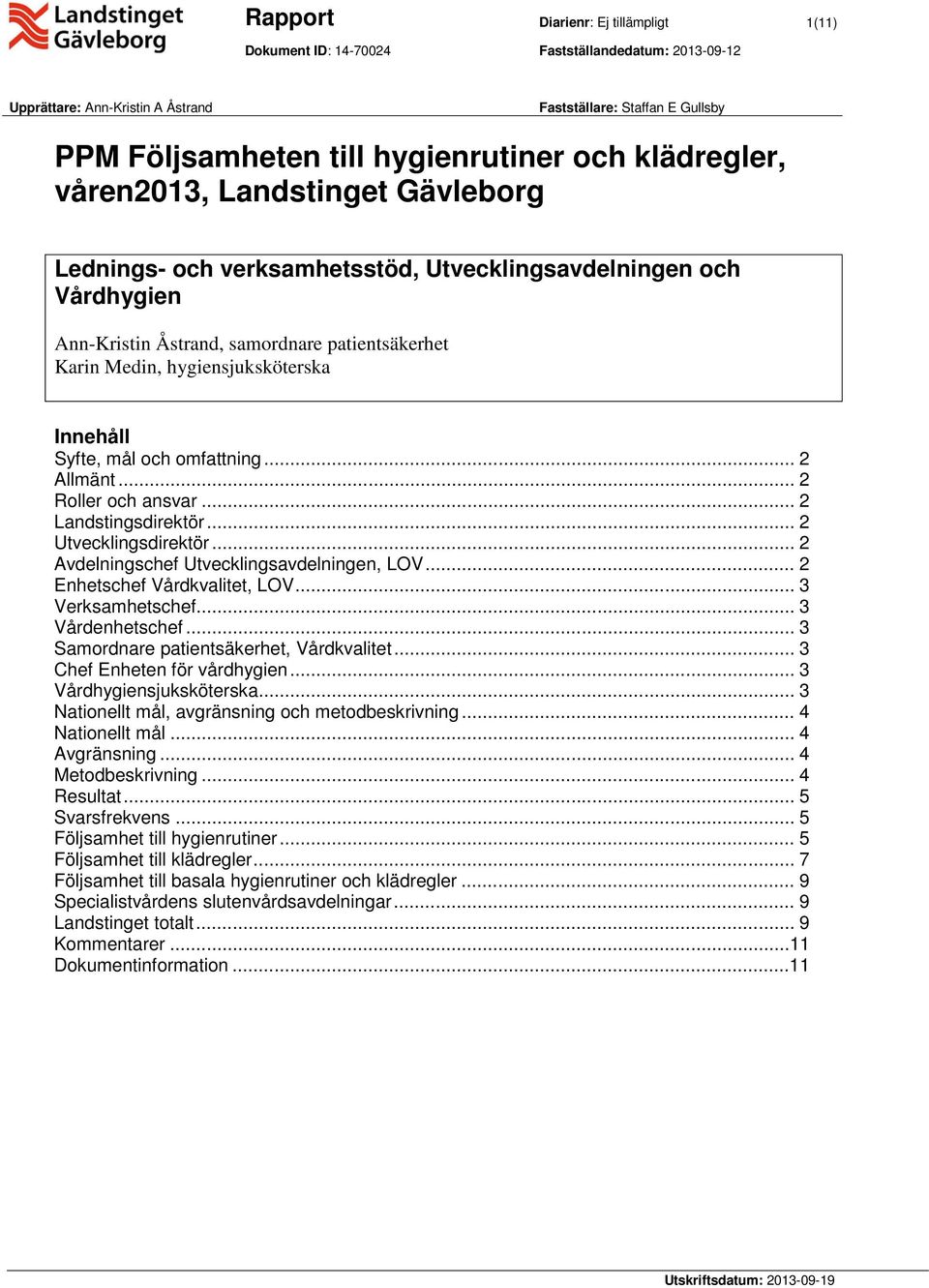 .. 2 Allmänt... 2 Roller och ansvar... 2 Landstingsdirektör... 2 Utvecklingsdirektör... 2 Avdelningschef Utvecklingsavdelningen, LOV... 2 Enhetschef Vårdkvalitet, LOV... 3 Verksamhetschef.