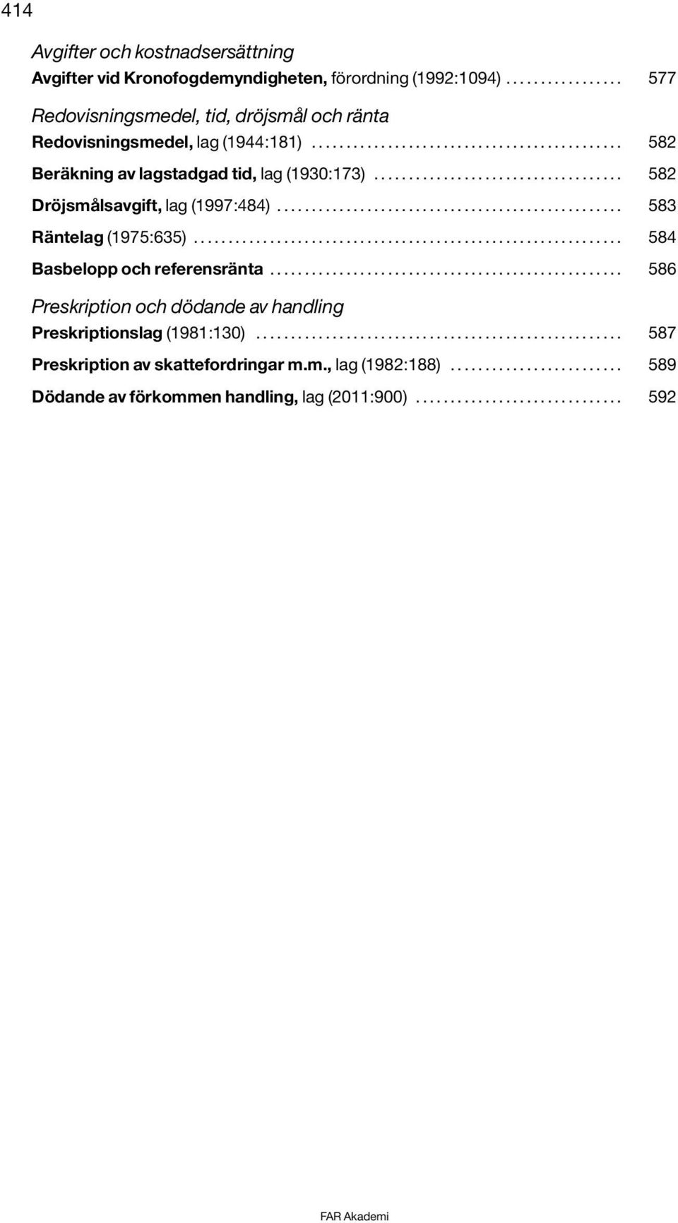 ............................................................. 584 Basbelopp och referensränta... 586 Preskription och dödande av handling Preskriptionslag (1981:130).