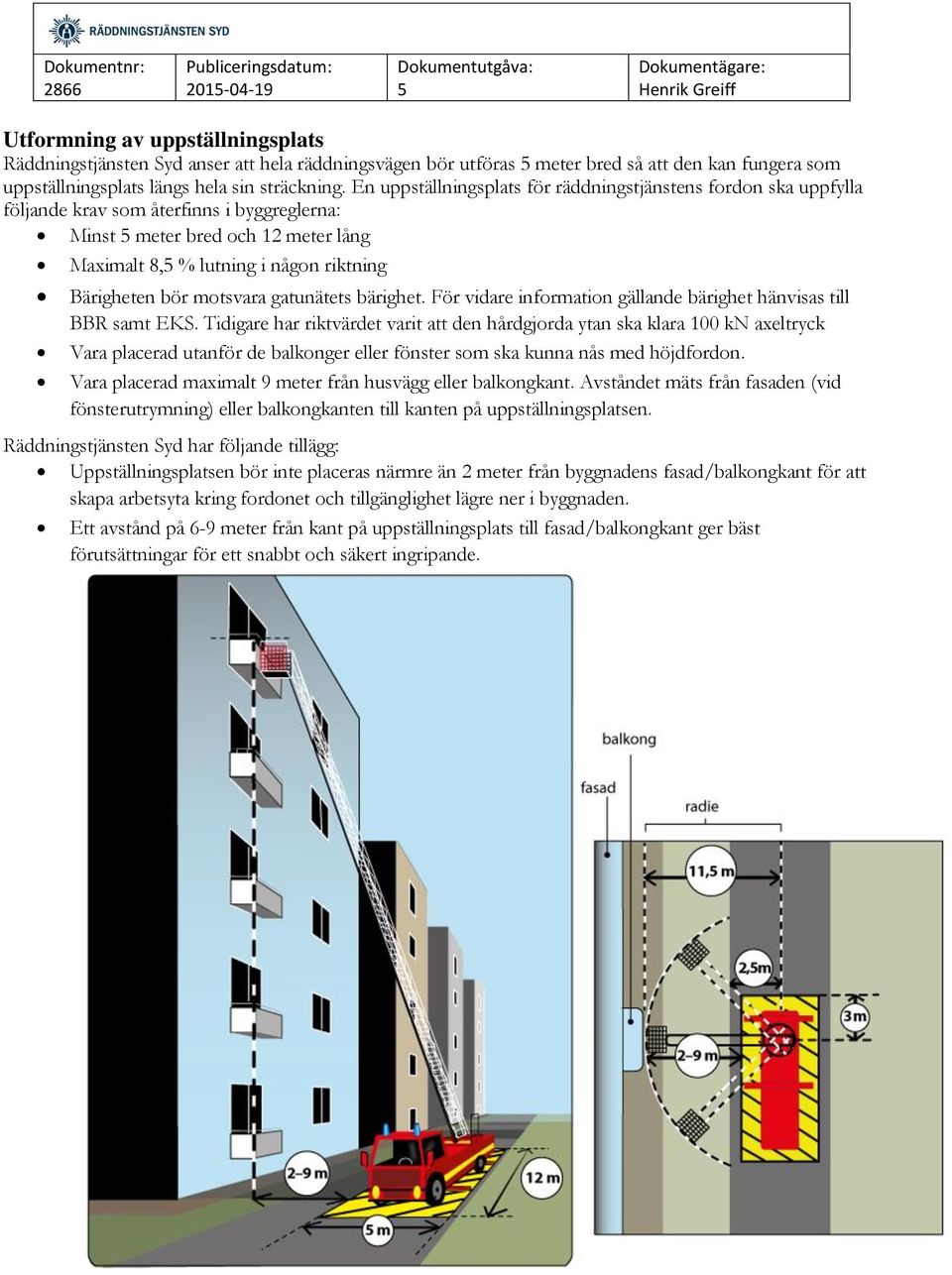 motsvara gatunätets bärighet. För vidare information gällande bärighet hänvisas till BBR samt EKS.
