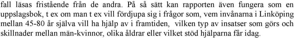 fördjupa sig i frågor som, vem invånarna i Linköping mellan 45-80 år själva vill ha