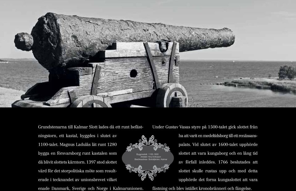 Vid slutet av 1600-talet upphörde bygga en försvarsborg runt kastalen som då blivit slottets kärntorn.