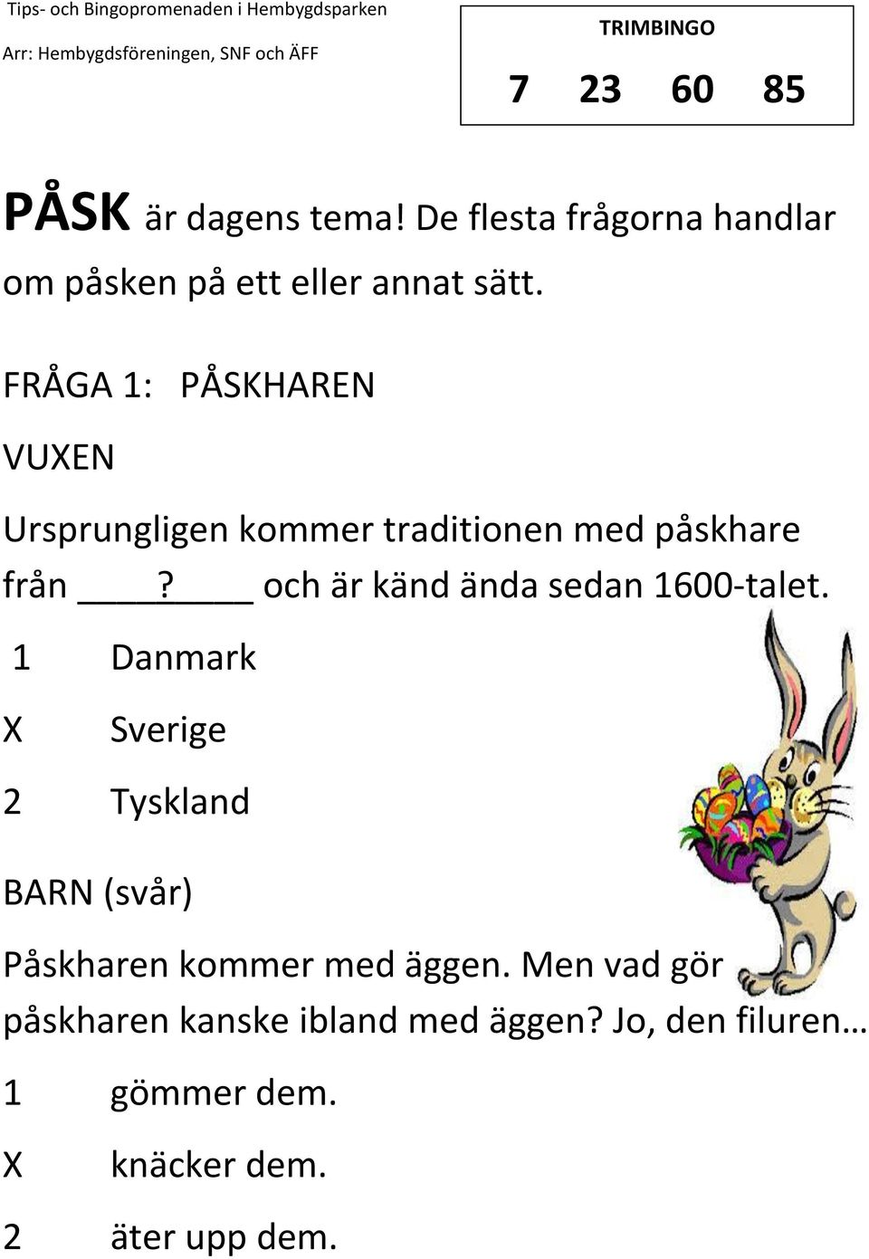 och är känd ända sedan 1600-talet.