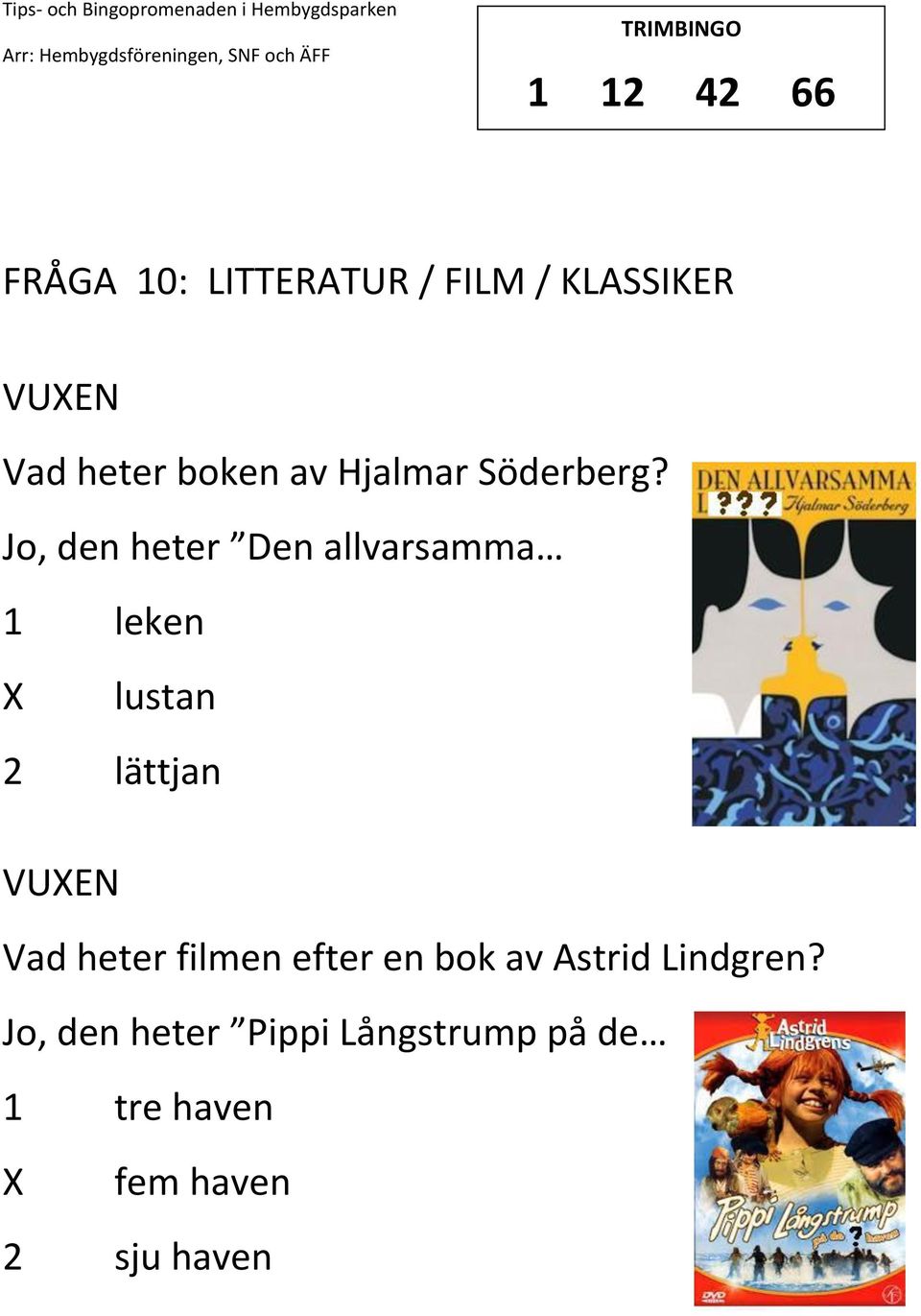 Jo, den heter Den allvarsamma 1 leken lustan 2 lättjan VUEN Vad