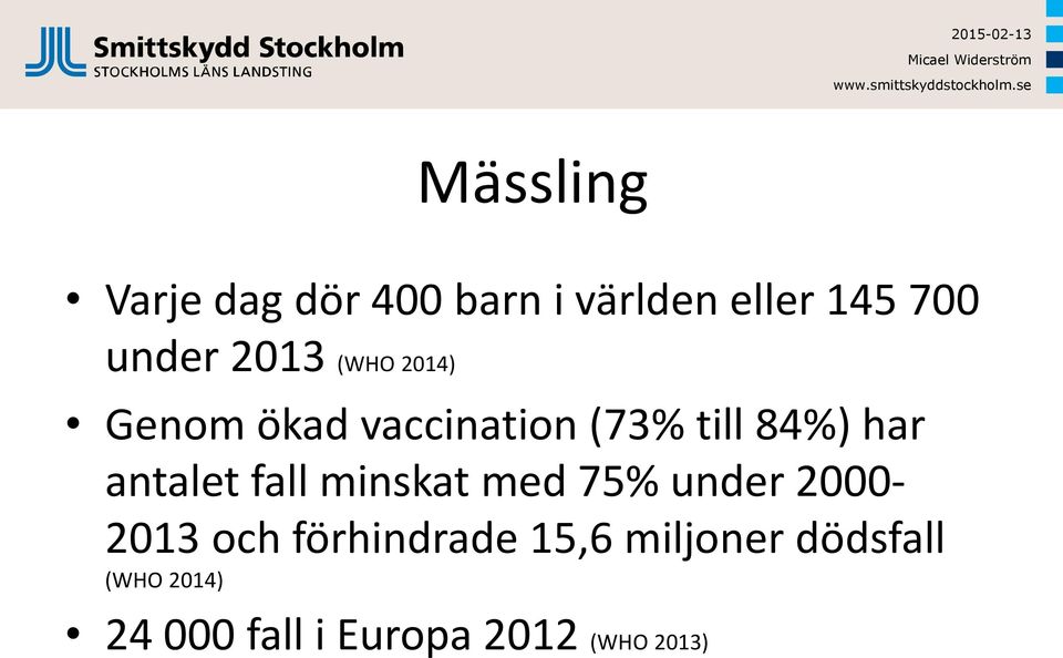 antalet fall minskat med 75% under 2000-2013 och förhindrade
