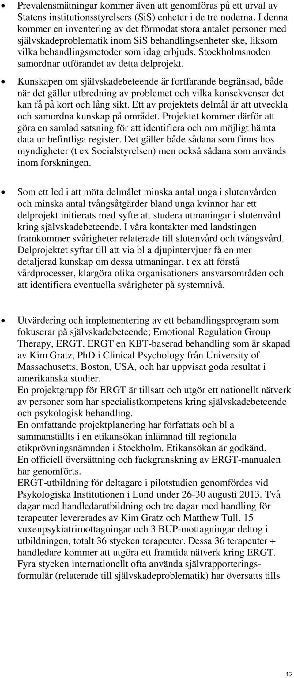 Stockholmsnoden samordnar utförandet av detta delprojekt.