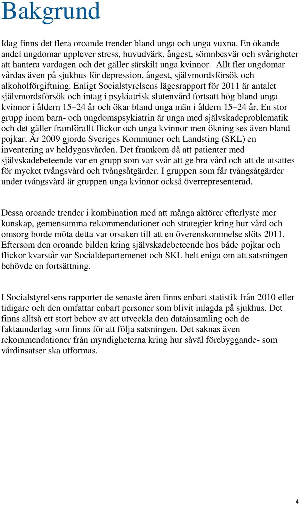 Allt fler ungdomar vårdas även på sjukhus för depression, ångest, självmordsförsök och alkoholförgiftning.