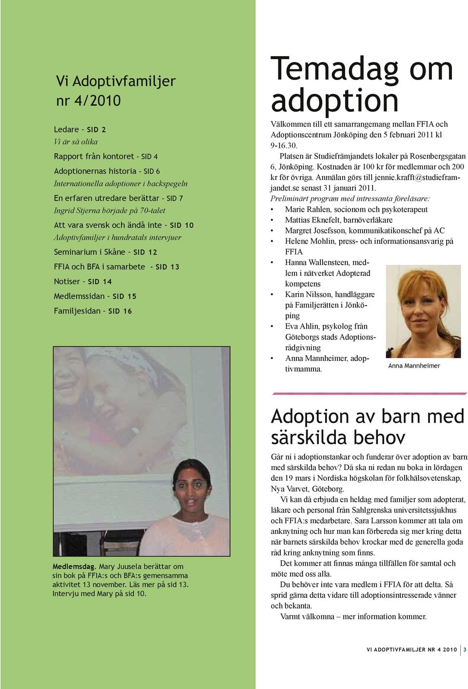 SID 15 Familjesidan SID 16 Temadag om adoption Välkommen till ett samarrangemang mellan FFIA och Adoptionscentrum Jönköping den 5 februari 2011 kl 9-16.30.