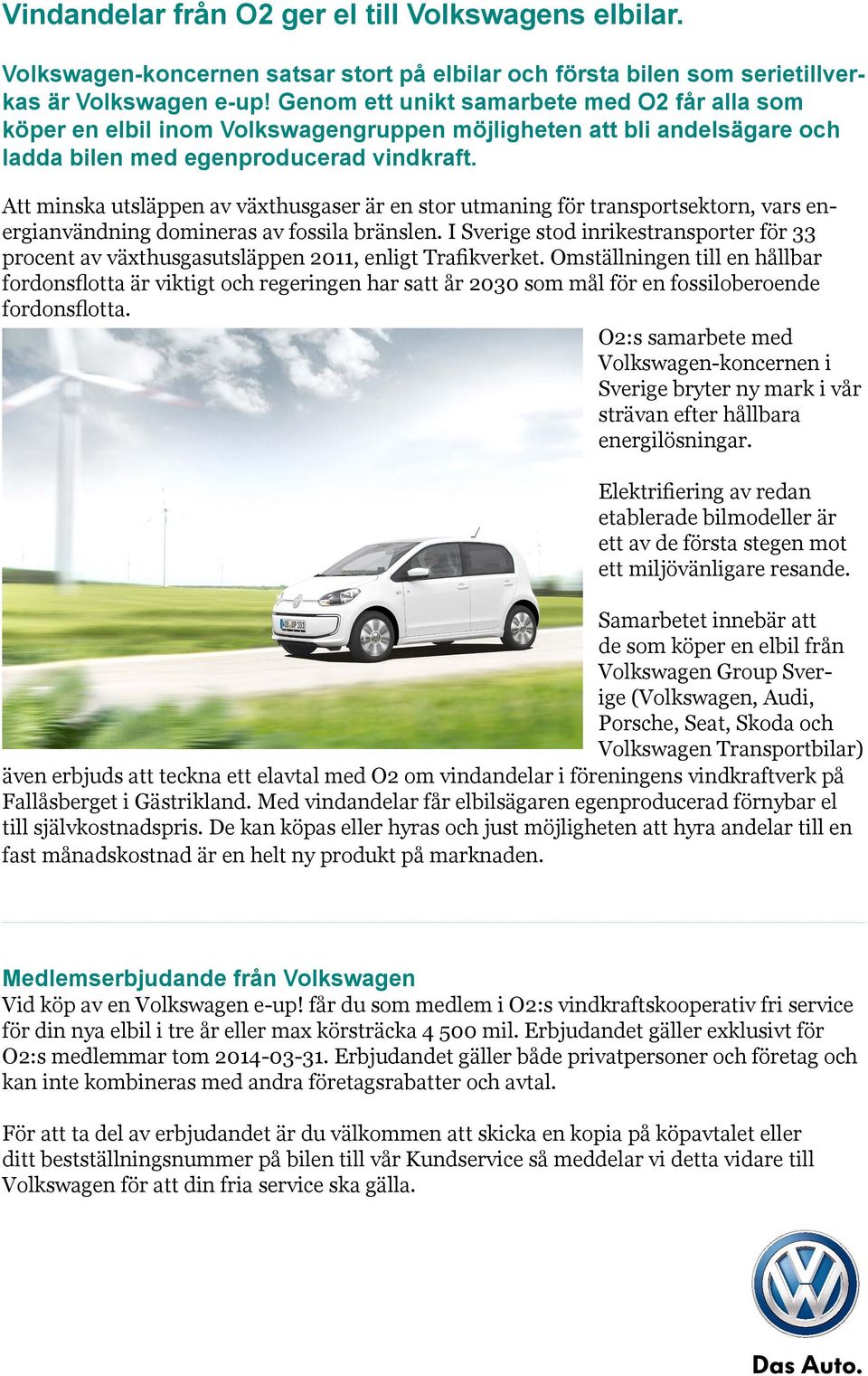 Att minska utsläppen av växthusgaser är en stor utmaning för transportsektorn, vars energianvändning domineras av fossila bränslen.