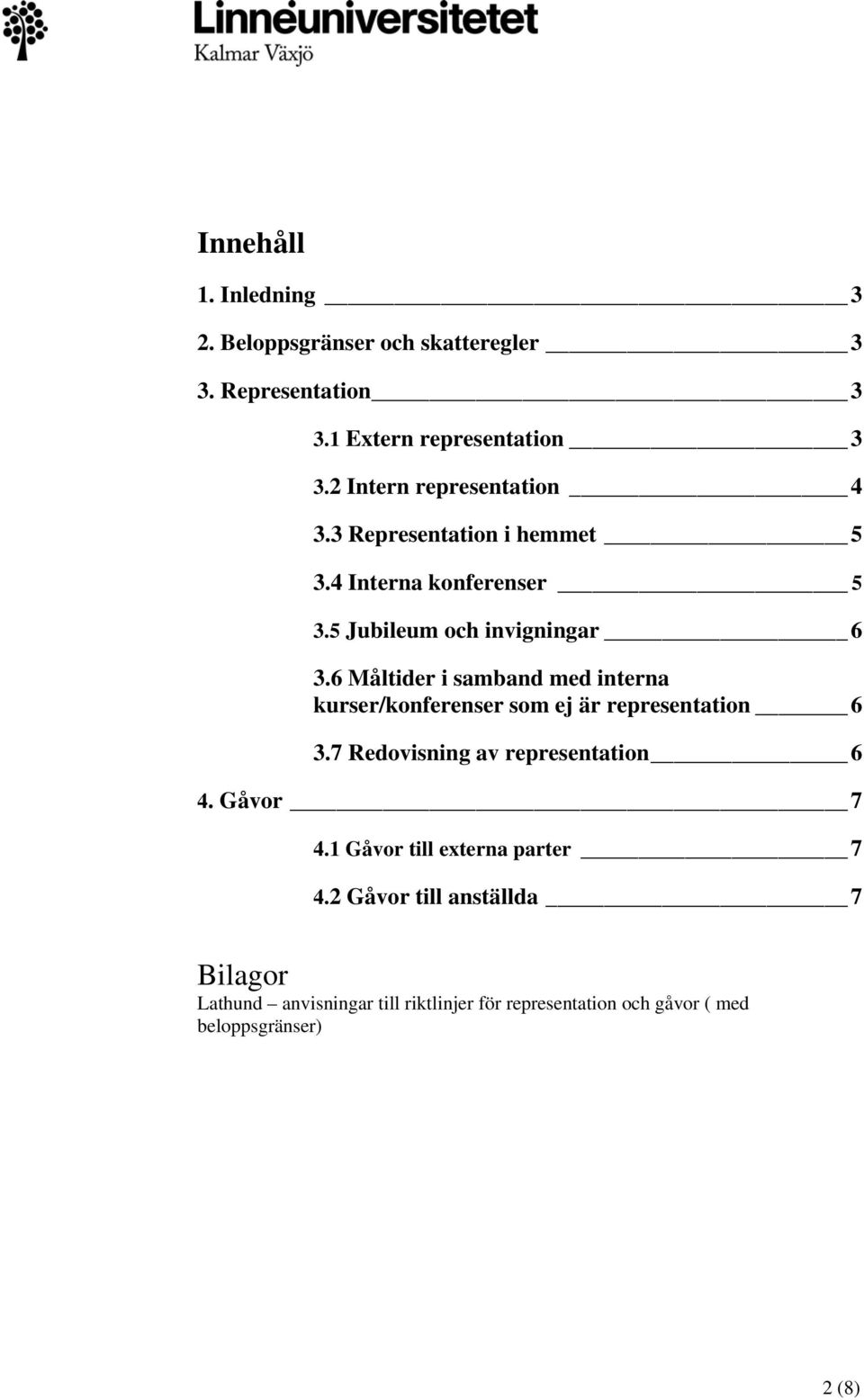 6 Måltider i samband med interna kurser/konferenser som ej är representation 6 3.7 Redovisning av representation 6 4. Gåvor 7 4.