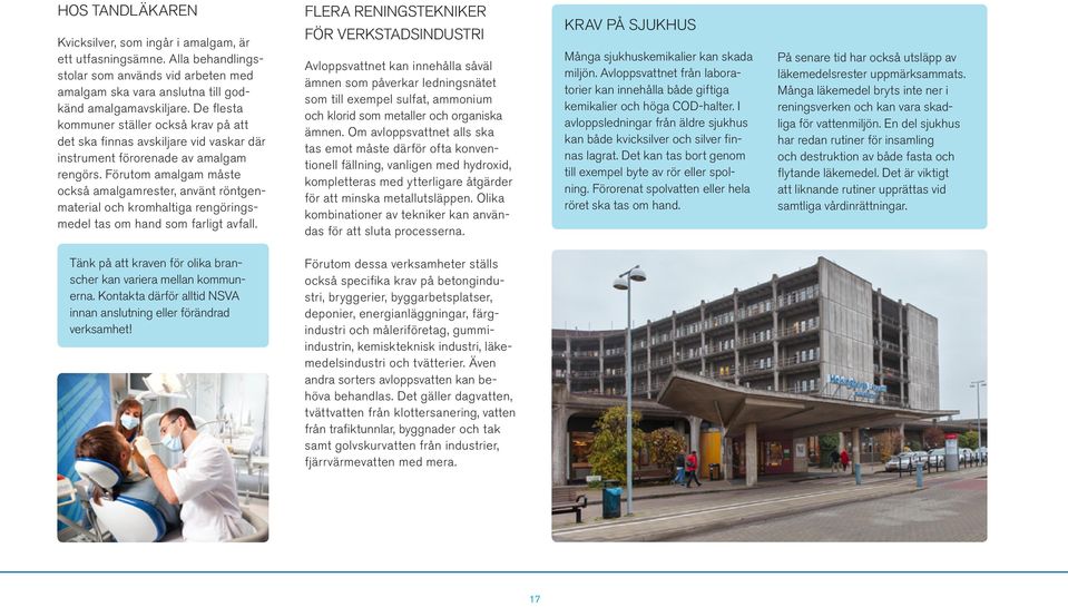 Förutom amalgam måste också amalgamrester, använt röntgenmaterial och kromhaltiga rengöringsmedel tas om hand som farligt avfall.