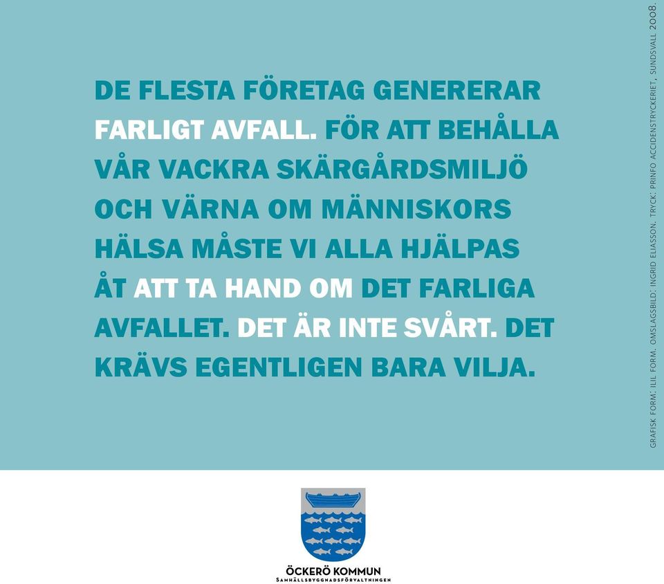 att ta hand om det farliga avfallet. Det är inte svårt. Det krävs egentligen bara vilja.