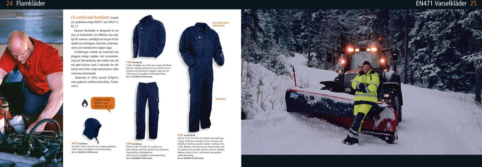 (öppen låga). ertifieringen innebär att materialet och plaggens design skyddar mot kantantändning och flamspridning, det smälter inte, eld och glöd slocknar inom 2 sekunder.