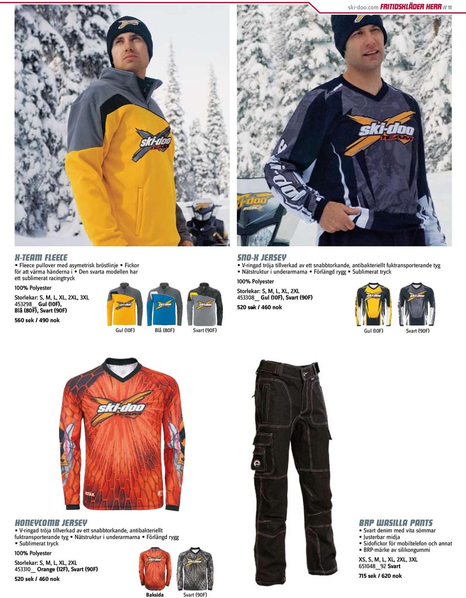 L, XL, 2XL, 3XL 453298 Gul (10F), Blå (80F), Svart (90F) 560 sek / 490 nok Sno-X Jersey Nätstruktur i underarmarna Förlängd rygg V-ringad tröja tillverkad av ett snabbtorkande, antibakteriellt