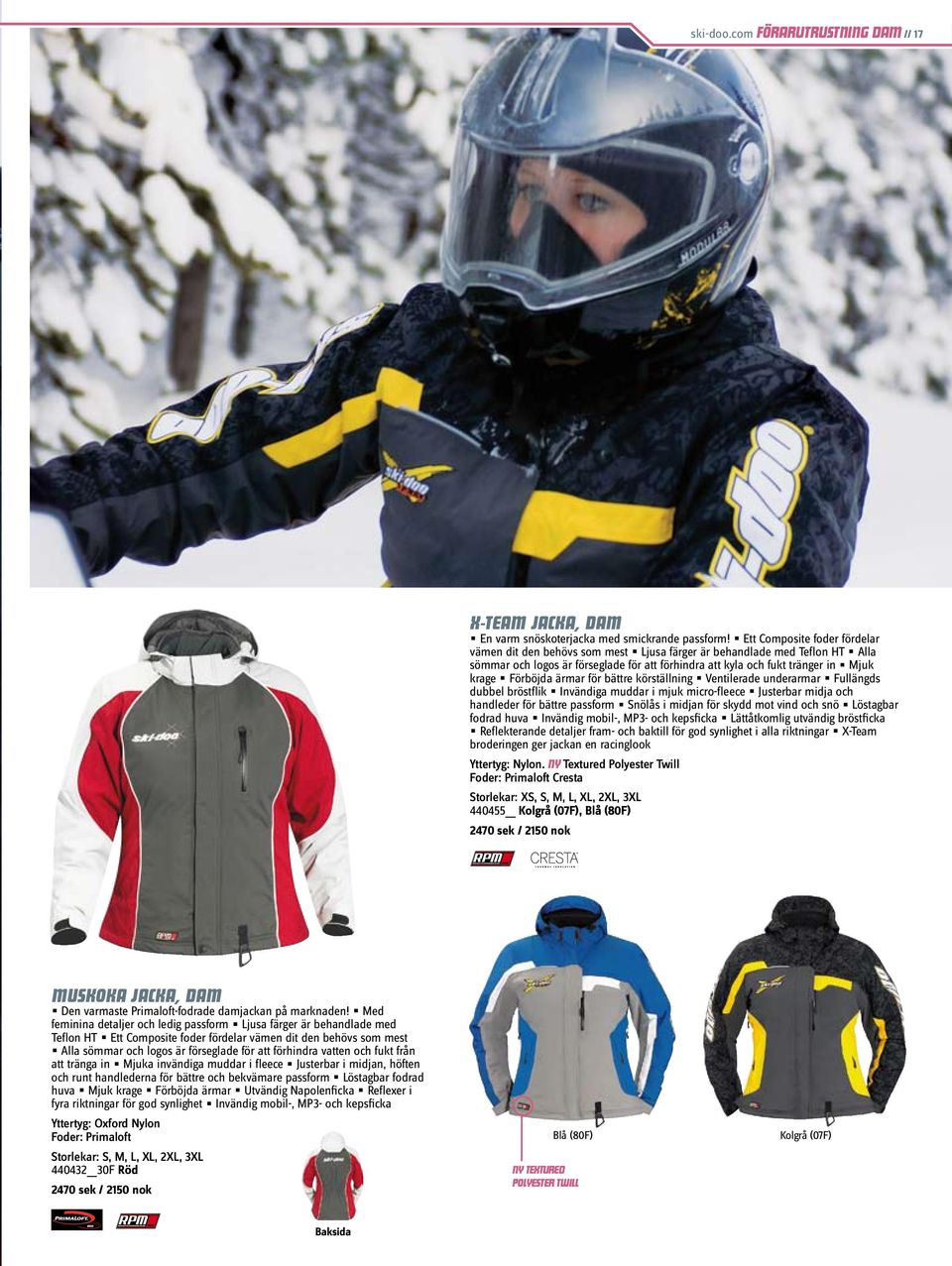 Förböjda ärmar för bättre körställning Ventilerade underarmar Fullängds dubbel bröstflik Invändiga muddar i mjuk micro-fleece Justerbar midja och handleder för bättre passform Snölås i midjan för