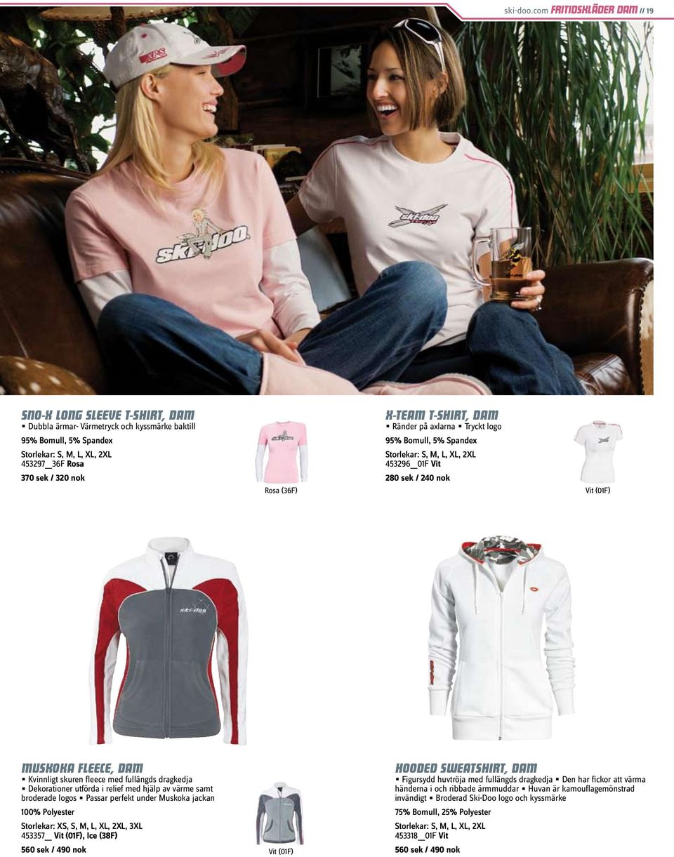 (36F) X-TEAM T-SHIRT, DAM Ränder på axlarna Tryckt logo 95% Bomull, 5% Spandex Storlekar: S, M, L, XL, 2XL 453296 01F Vit 280 sek / 240 nok Vit (01F) MUSKOKA FLEECE, DAM Kvinnligt skuren fleece med