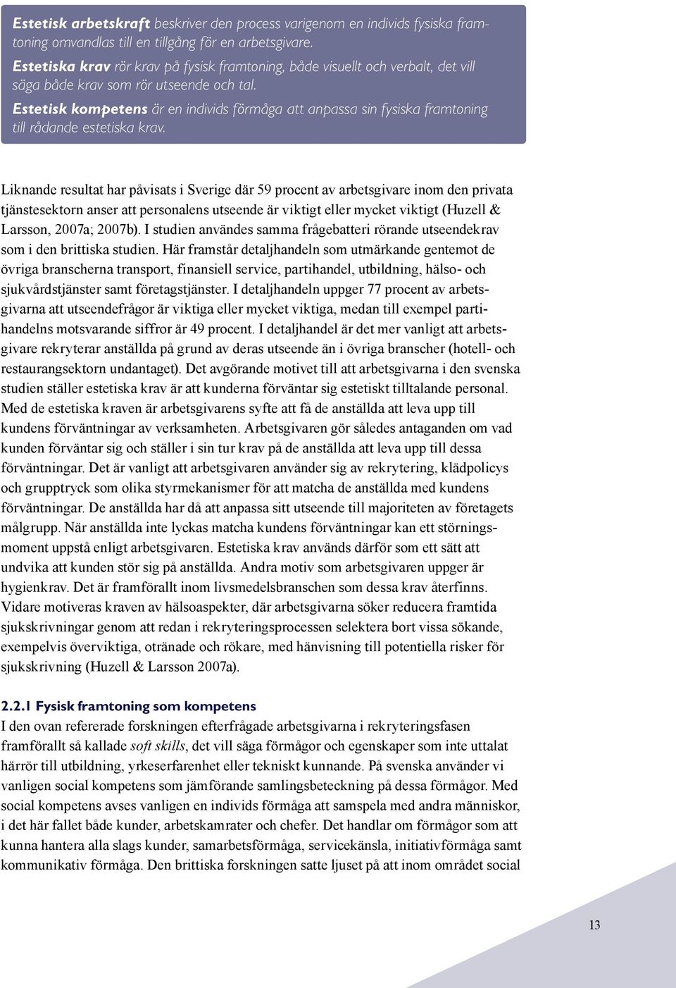 Estetisk kompetens är en individs förmåga att anpassa sin fysiska framtoning till rådande estetiska krav.
