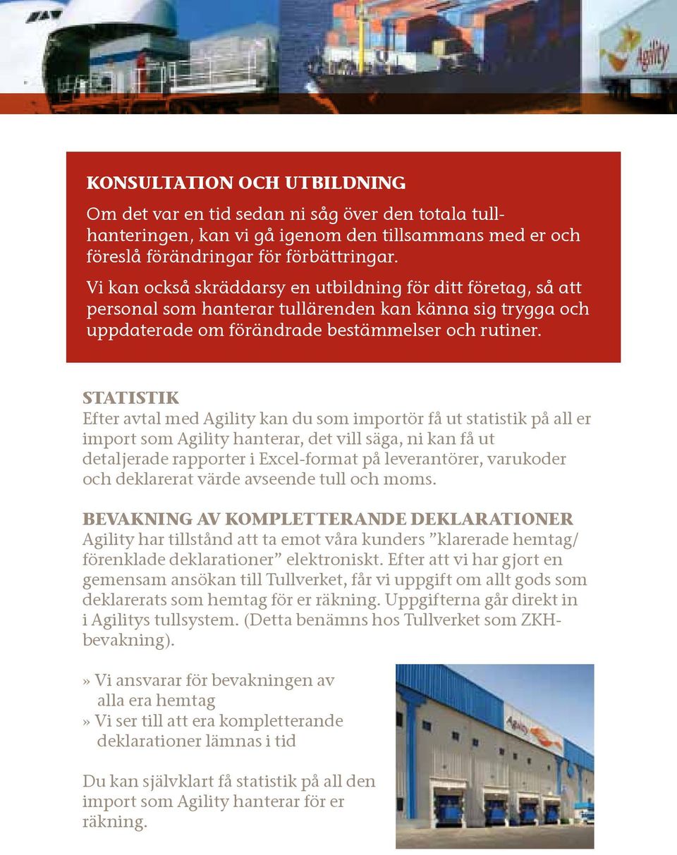 STATISTIK Efter avtal med Agility kan du som importör få ut statistik på all er import som Agility hanterar, det vill säga, ni kan få ut detaljerade rapporter i Excel-format på leverantörer,