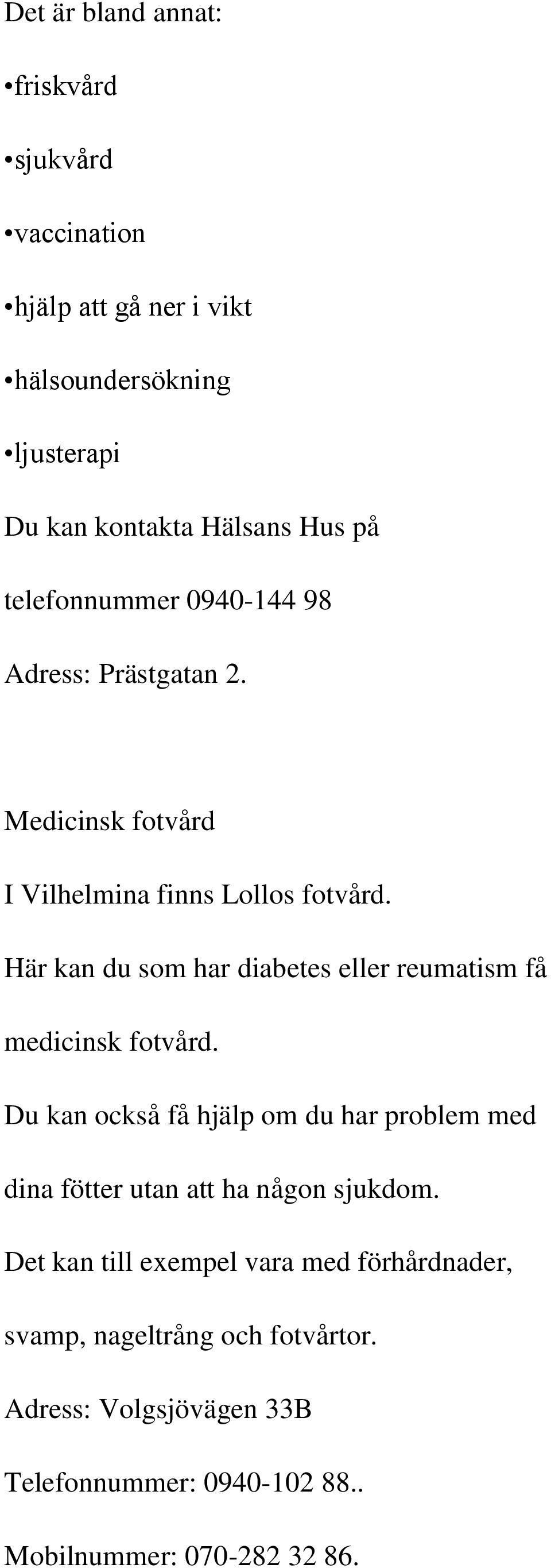 Här kan du som har diabetes eller reumatism få medicinsk fotvård.