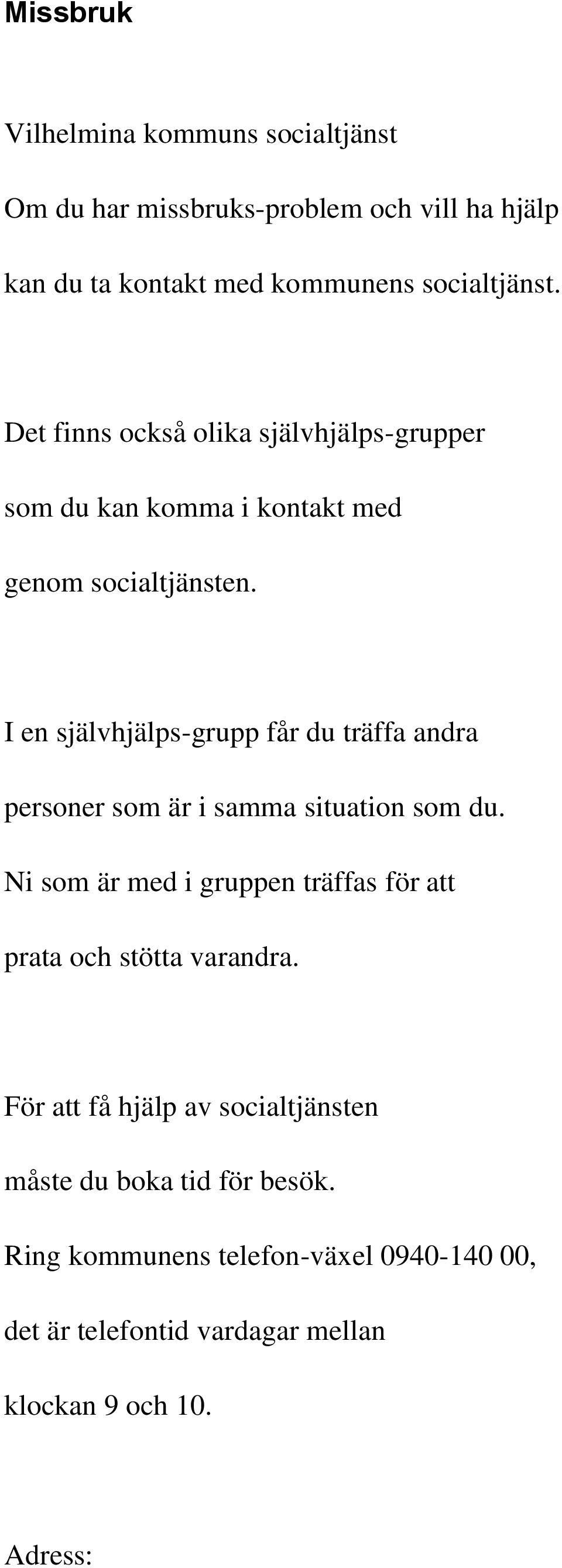 I en självhjälps-grupp får du träffa andra personer som är i samma situation som du.