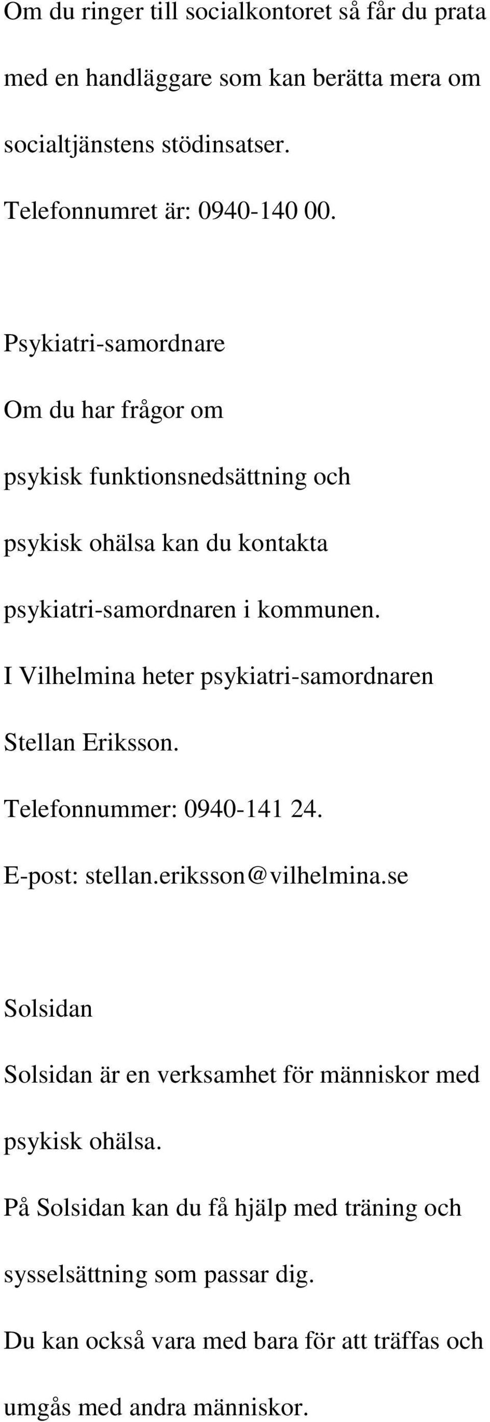 I Vilhelmina heter psykiatri-samordnaren Stellan Eriksson. Telefonnummer: 0940-141 24. E-post: stellan.eriksson@vilhelmina.