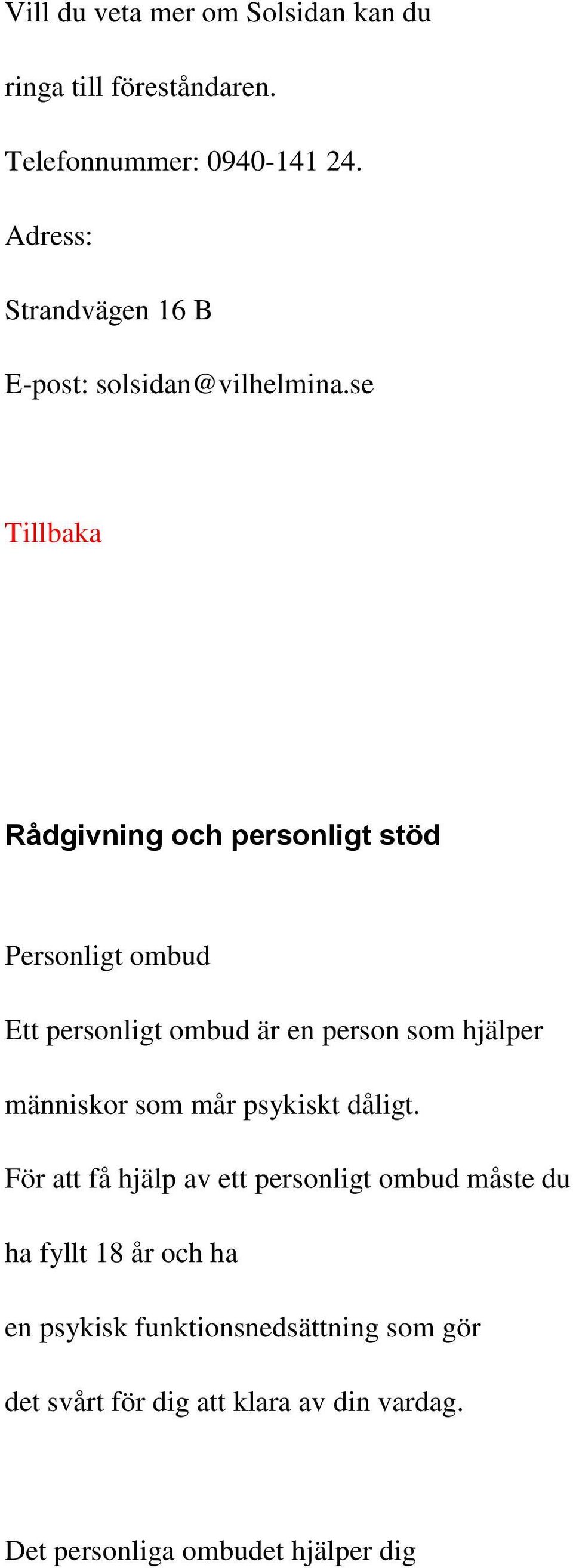 se Tillbaka Rådgivning och personligt stöd Personligt ombud Ett personligt ombud är en person som hjälper människor