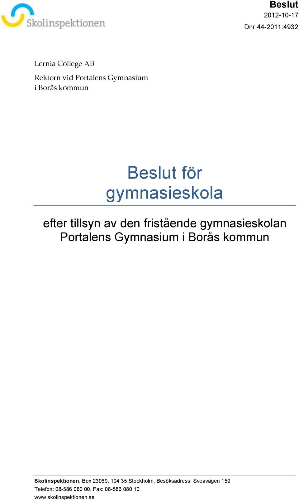 Gymnasium i Borås kommun Skolinspektionen, Box 23069, 104 35 Stockholm,